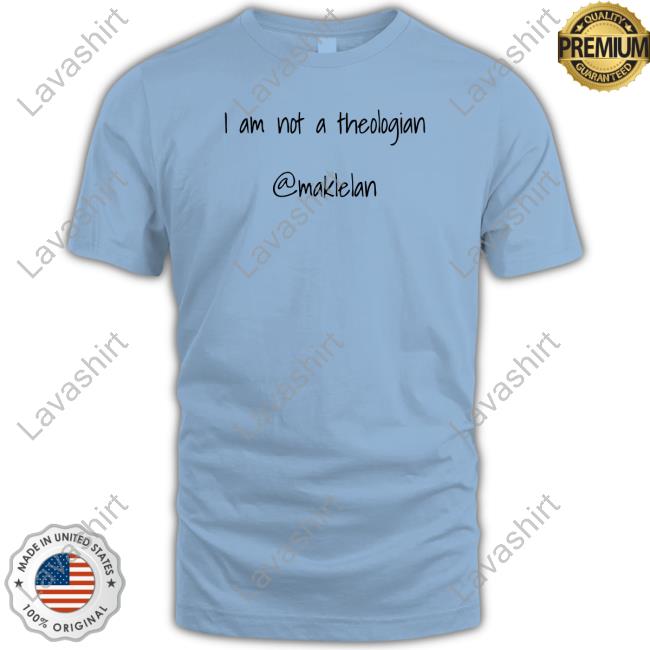 Dan McClellan I Am Not A Theologian Shirt