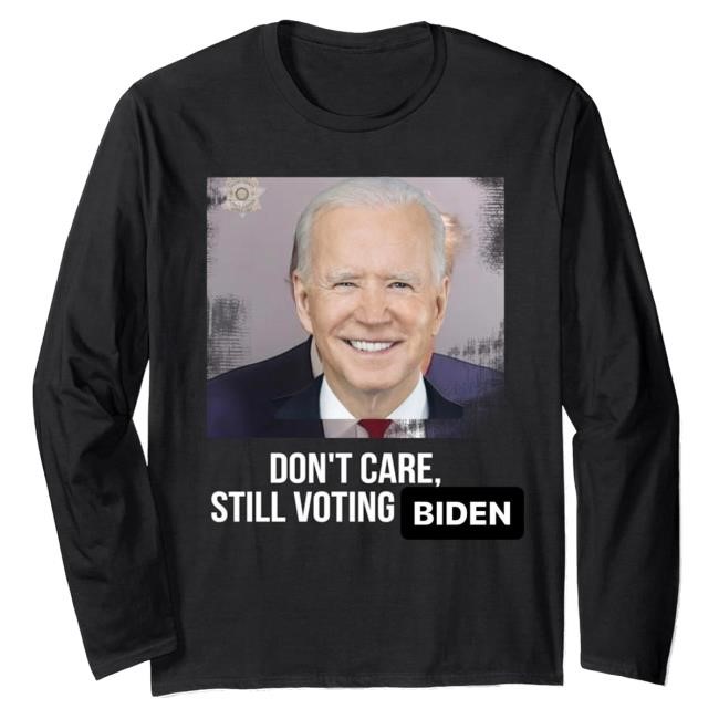 Official Don't Care Still Voting Biden Shirts