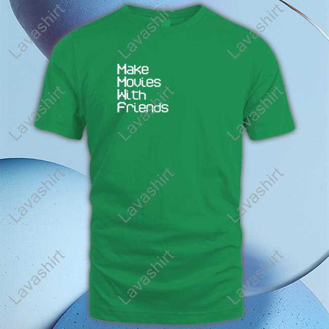 Make Movies With Friends Shirt Ustic Film Shop New Shirt Make Movies With Friends Tee Shirt