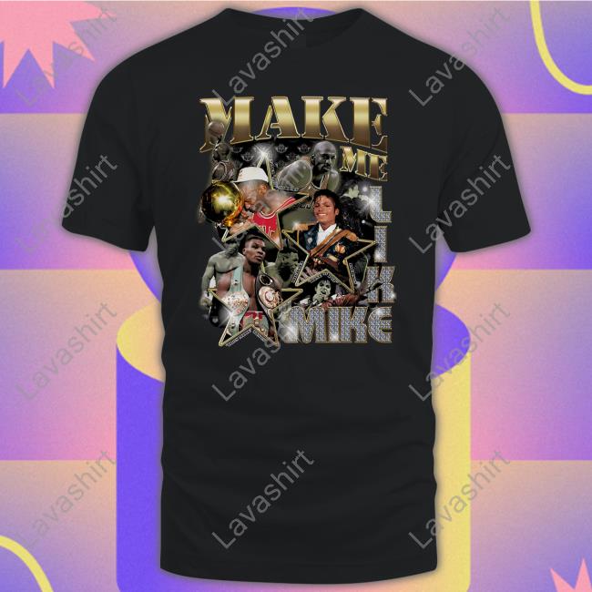 Make Me Like Mike Shirt