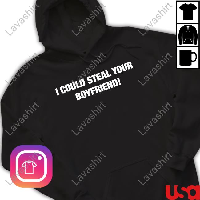 I Could Steal Your Boyfriend T-Shirt