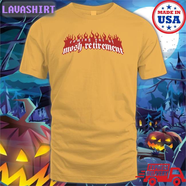 Coming Out Of Mosh Retirement T-Shirt