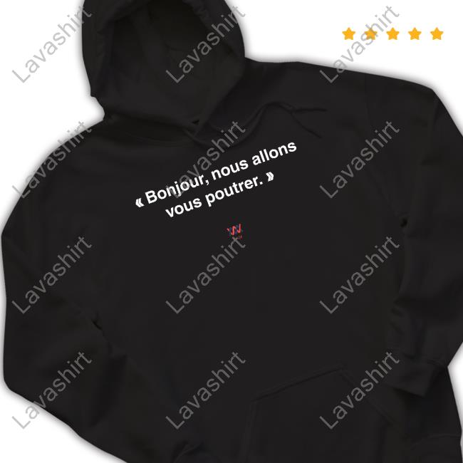 Bonjour Nous Allons Vous Poutrer Shirt