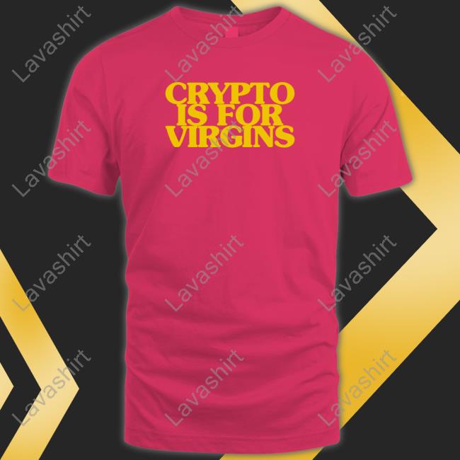 Crypto Is For Virgins Shirt Bonfire