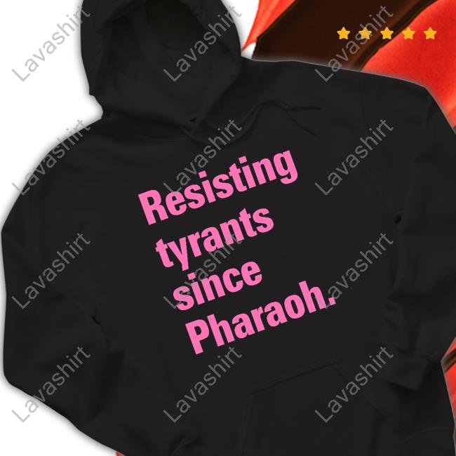 Truah Merch Resisting Tyrants Since Pharaoh Tee Shirt Rabbi Danya Ruttenberg