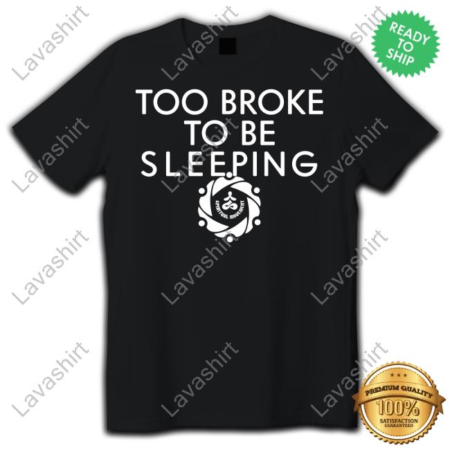 Spiritual Movement Merch Too Broke To Be Sleeping Tee