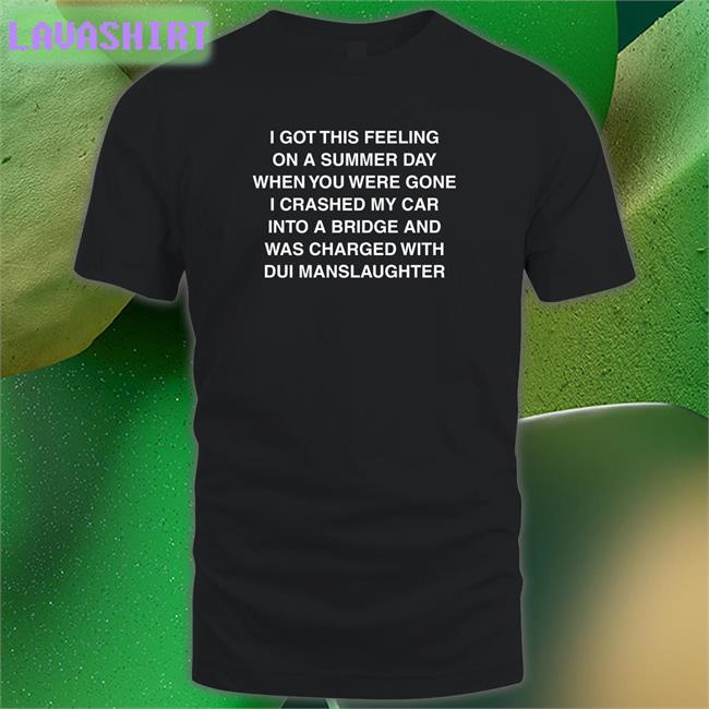 Shirts That Go Hard I Got This Feeling On A Summer Day Tee Shirts