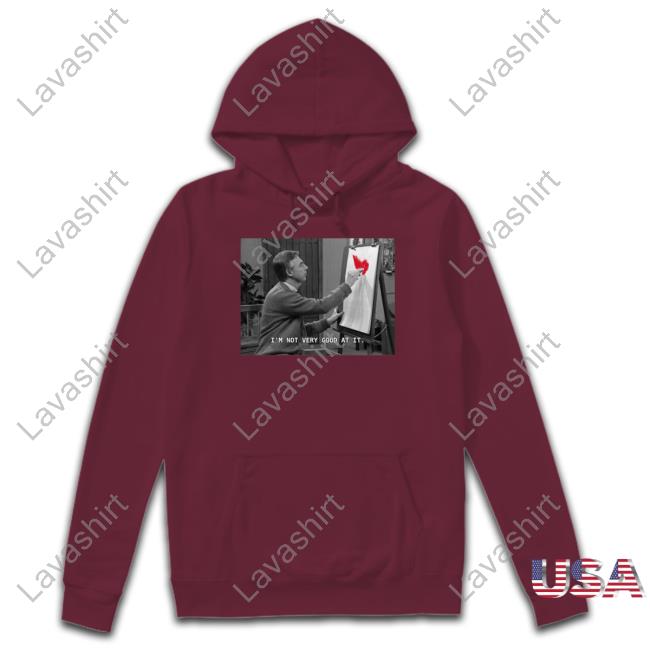 I'm Not Very Good At It Hoodie