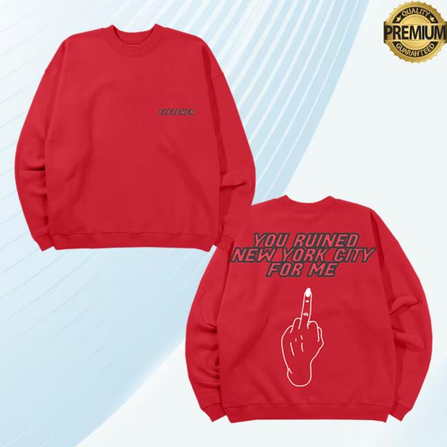 Official Fletcher Merch Store You Ruined New York Attractive Hoodie Fletcher Clothing Shop