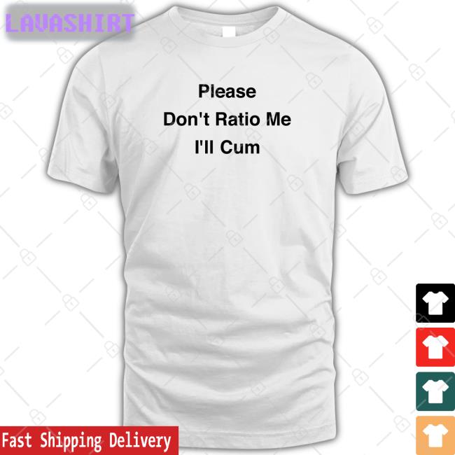 Goodshirts Merch Please Don't Ratio Me I'll Cum Shirt Scottysire