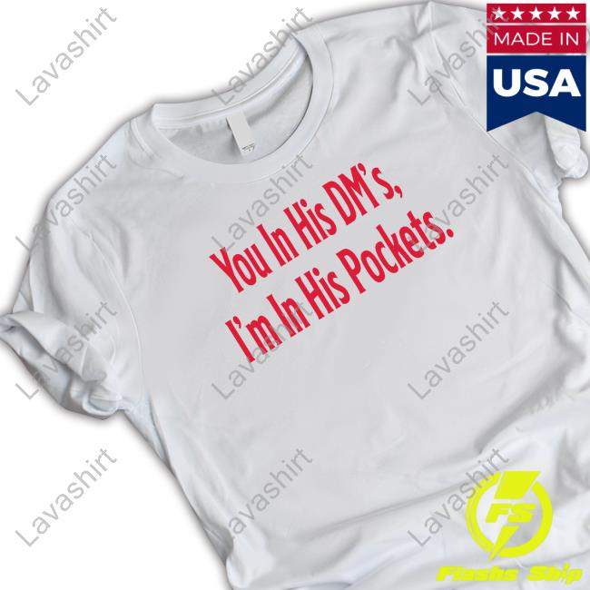Official Tana Ann Agape Beauty Nola Merch You In His Dm's I'm In His Pockets T Shirt