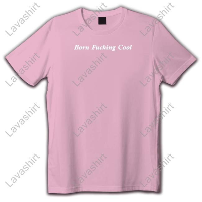 Born Fucking Cool Long Sleeve Shirt