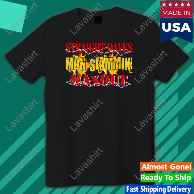 Straight Dave's Man Slammin Shirt Shirtsthtgohard Shirts That Go Hard
