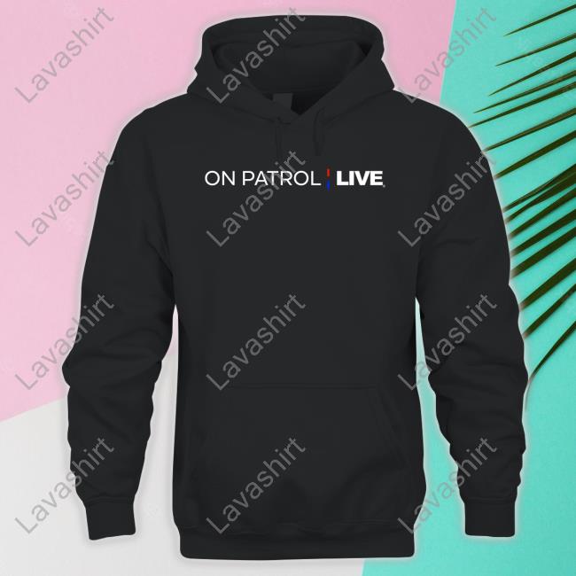 On Patrol Live New Shirt