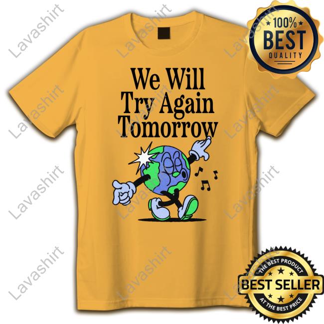 We Will Try Again Tomorrow Shirt