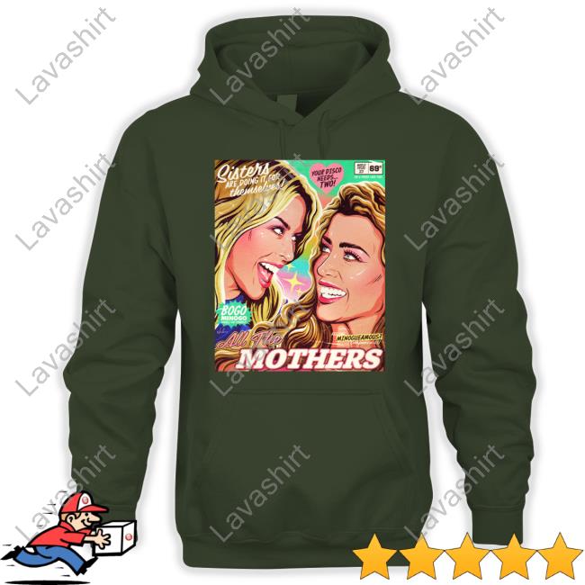 Sisters Are Doing It For Themselves All The Mothers Shirts