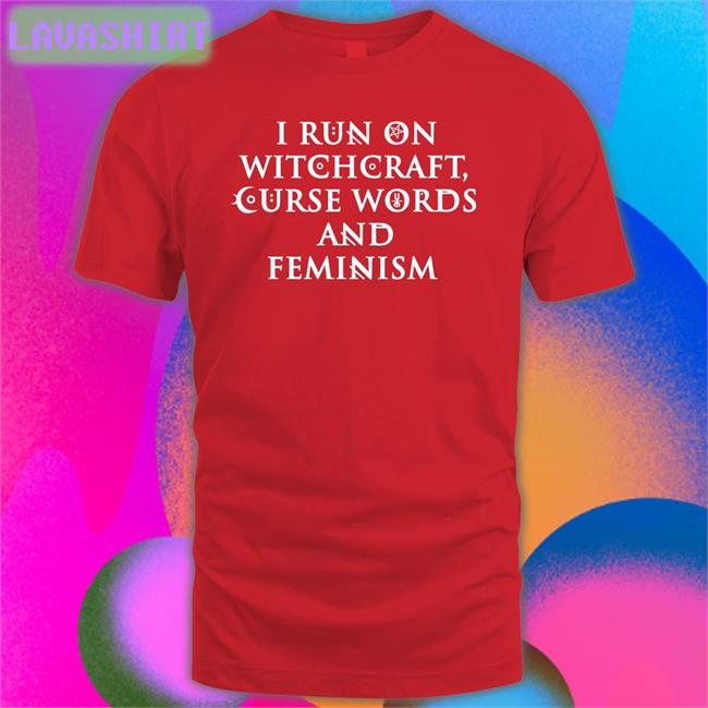I Run On Witchcraft Curse Words And Feminism Tee Shirt Ralphandalice