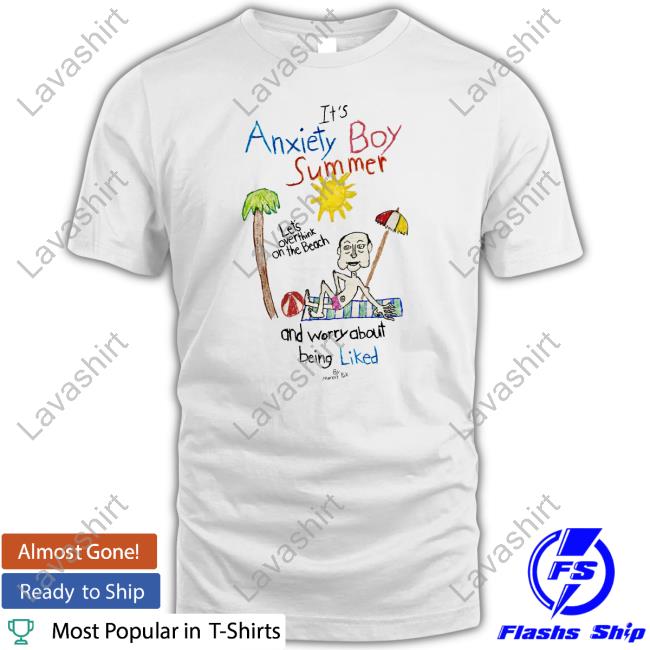 Official It's Anxiety Boy Summer Let's Overthink On The Beach And Worry About Being Liked T Shirt