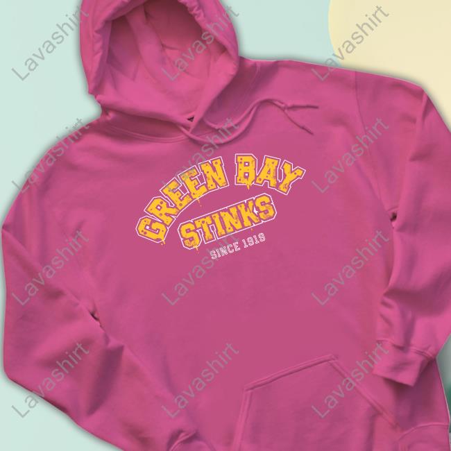 Green Bay Stinks New Shirt Official Green Bay Stinks Since 1919 T Hoodie