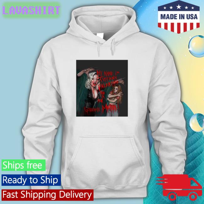 My Name Is Tiffany Valentine And I'm Your Goddamn Mother Tee Shirt Jennifer Tilly Lucasbavid
