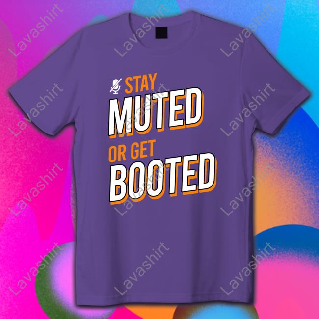 Stay Muted or Get Booted Edition Limited Long Sleeve Tee