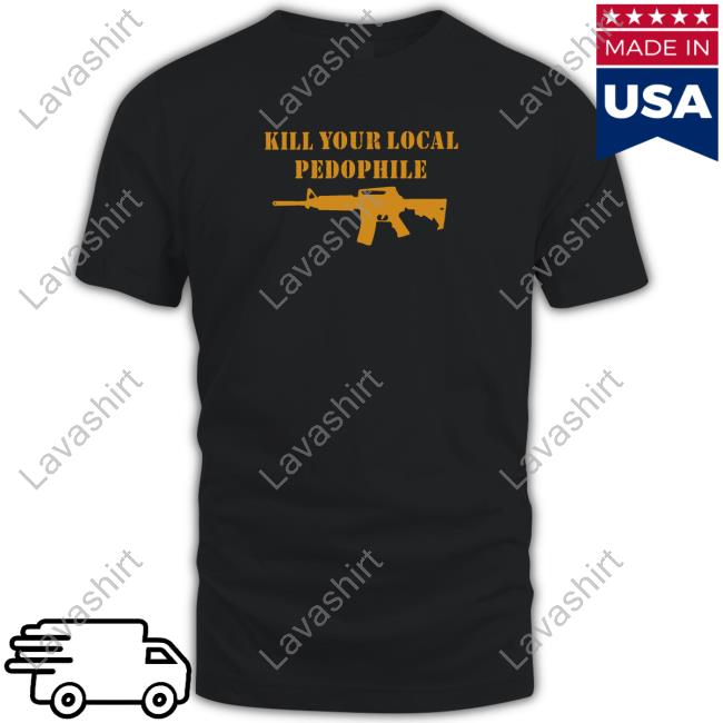 Kill Your Local Pedophile Shirt 2022 Black