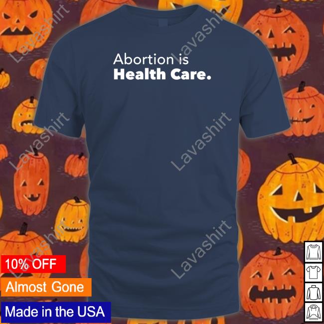 Official Abortion Is Health Care T Shirt