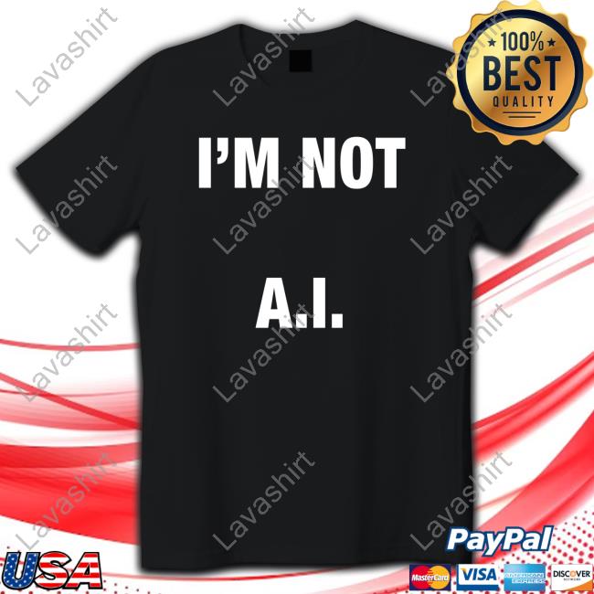 I'm Not A.I T Shirts