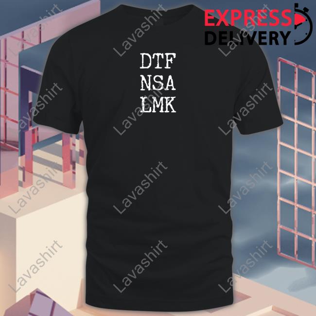 Official Dtf Nsa Lmk Shirt