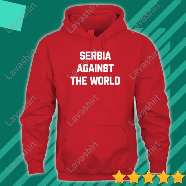 Serbia Against The World Shirt