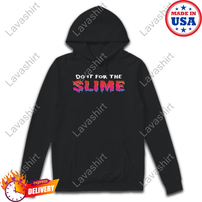 Do It For The Slime Shirt Danny Gonzalez