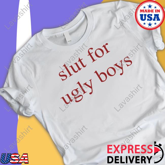 Official Slut For Ugly Boys Shirt Shirts
