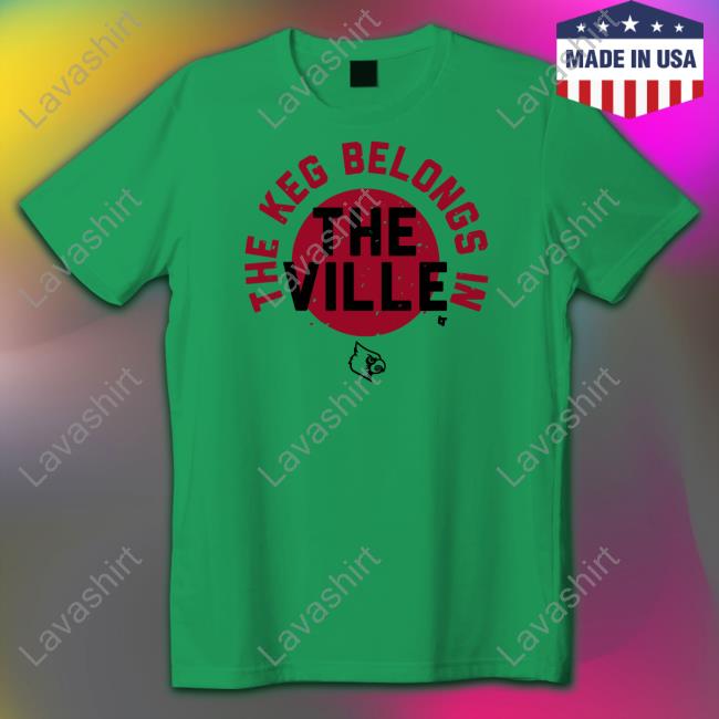 Louisville Football Breakingt Merch The Keg Belongs In The Ville Shirt