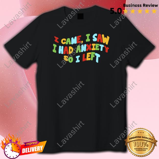 Official I Came I Saw I Had Anxiety So I Left T Shirt