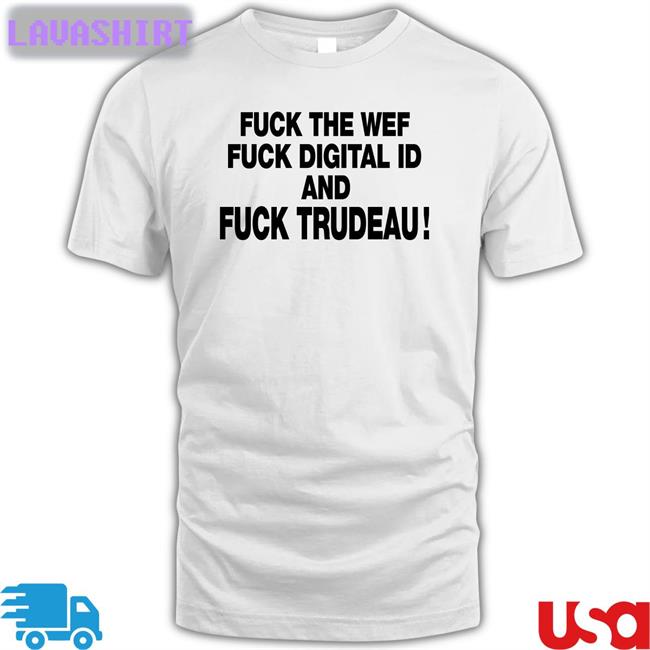 Fuck The Wef Fuck Digital Id And Fuck Trudeau T Shirts Nadia03379363 Unitedwewin