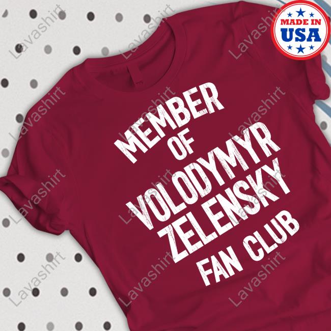 Member Of Volodymyr Zelensky Fan Club Tee Official Member Of Volodymyr Zelensky Fan Club T Shirts