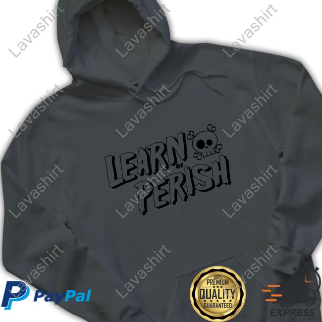 Learn Or Perish Merchandise Learn Or Perish Shirt