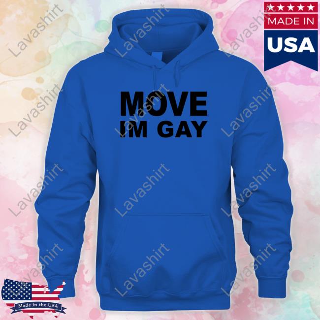 Move Im Gay Tee Shirt