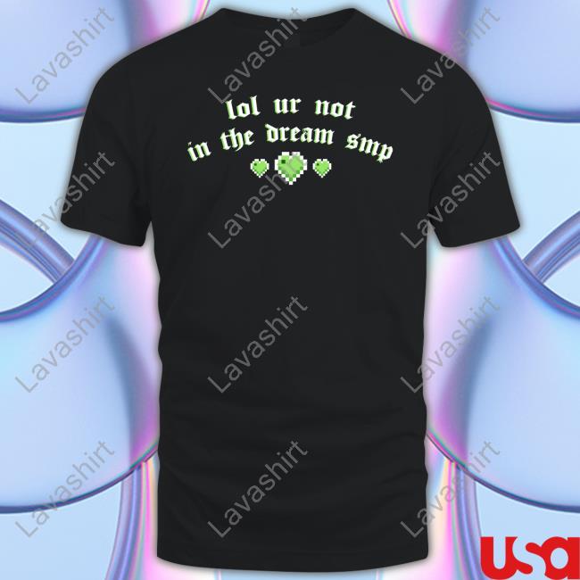 Lol Ur Not In The Dream Smp T Shirt