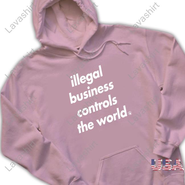 Official Illegal Business Controls The World Shirts