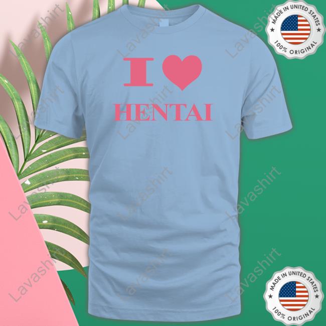 I Love Hentai Hoodie HardDriveMag