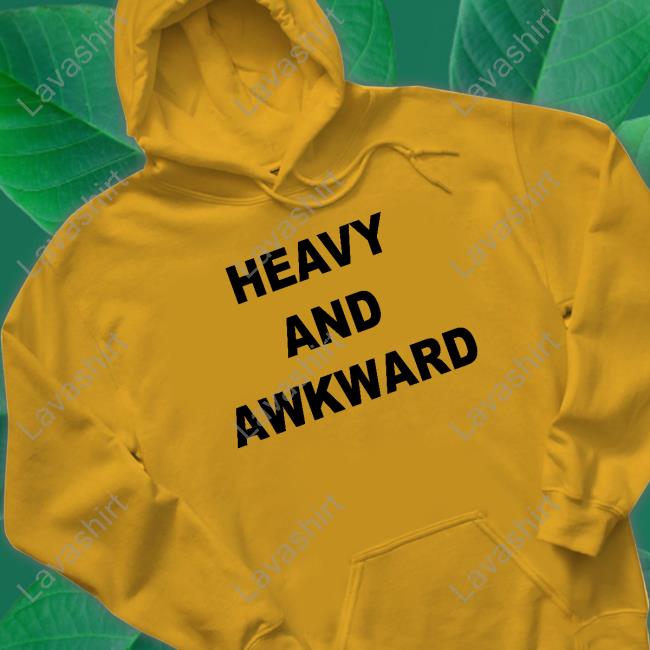 Official Heavy And Awkward Shirts Heavy And Awkward Hoodie