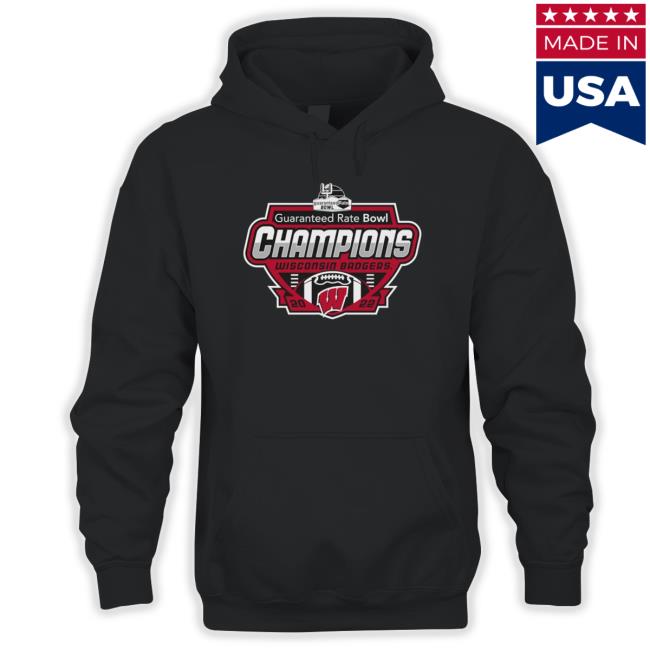 Wisconsin Badgers 2022 Guaranteed Rate Bowl Champions T-shirt Wisconsin Badgers 2022 Guaranteed Rate Bowl Champions Hooded Sweatshirt