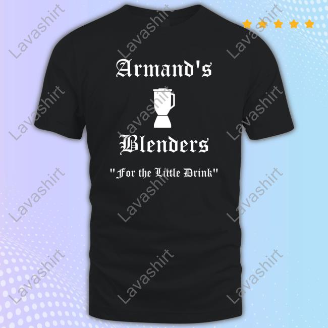 Armand's Blenders For The Little Drink Tee