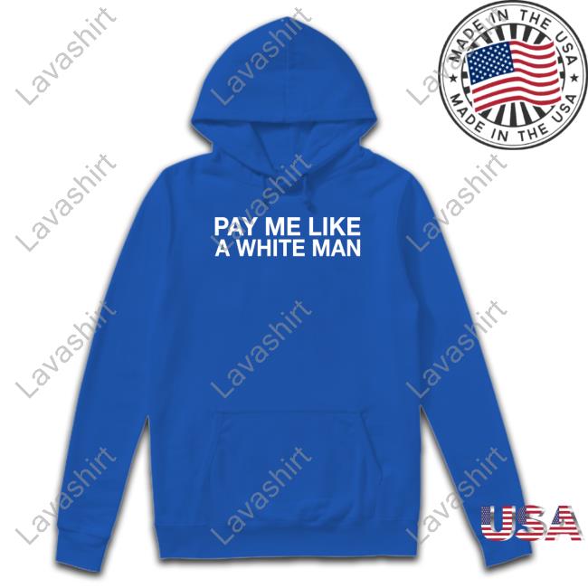 Obvious Shirts Shop Pay Me Like A White Man Shirt Angela Sterritt
