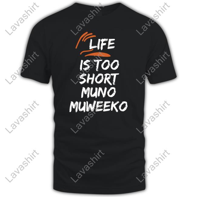 Life Is Too Short Muno Muweeko Tee Shirt