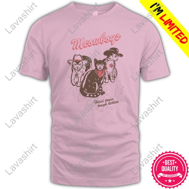Meowboys Hard Times Tough Kitties Shirt