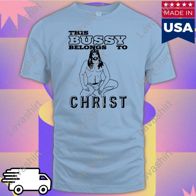 This Bussy Belongs To Christ T-Shirt