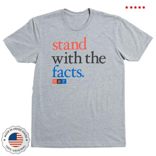 Official NPR Merch Shop Stand With The Facts New Tee