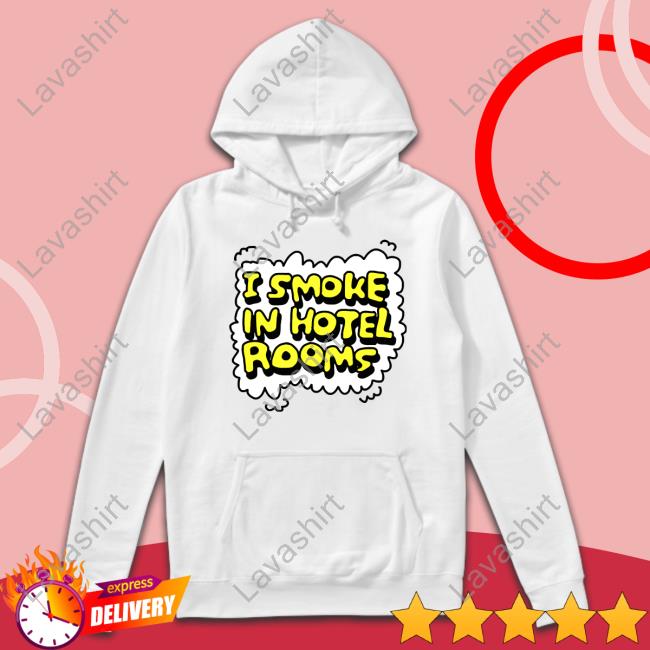 Zoe Bread I Smoke In Hotel Rooms Shirts
